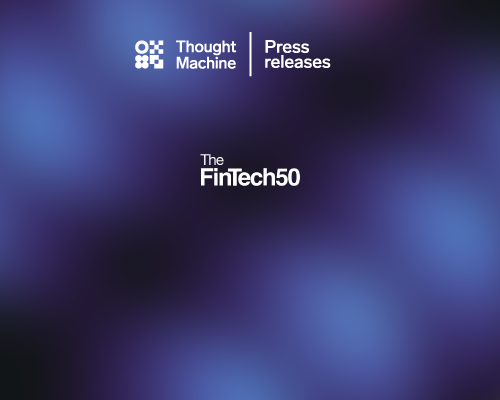Thought Machine is in the Fintech 50