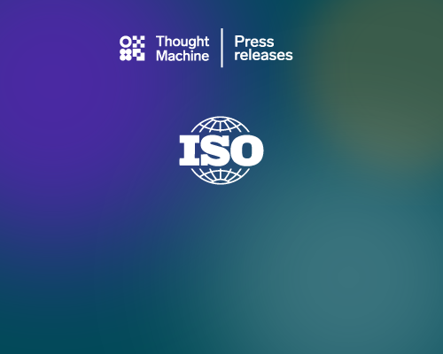 The highest levels of Information Security – Thought Machine achieves ISO 27001 compliance