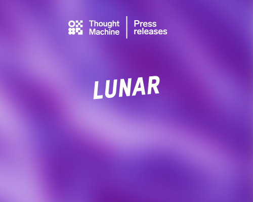 Lunar selects Thought Machine to modernise its core banking system & accelerate roll-out of the Nordic’s next financial powerhouse