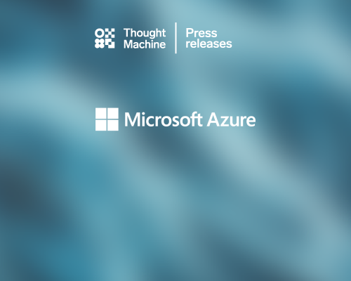 Thought Machine joins the Microsoft Azure ecosystem